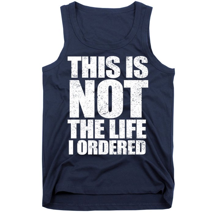 This Is Not The Life I Ordered Tank Top