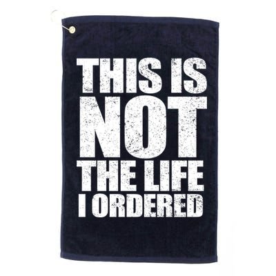 This Is Not The Life I Ordered Golf Towel