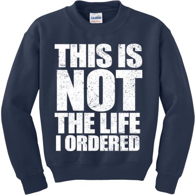 This Is Not The Life I Ordered Kids Sweatshirt