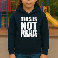 This Is Not The Life I Ordered Kids Hoodie