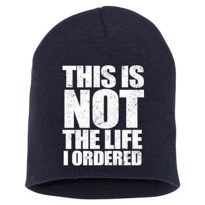 This Is Not The Life I Ordered Short Acrylic Beanie