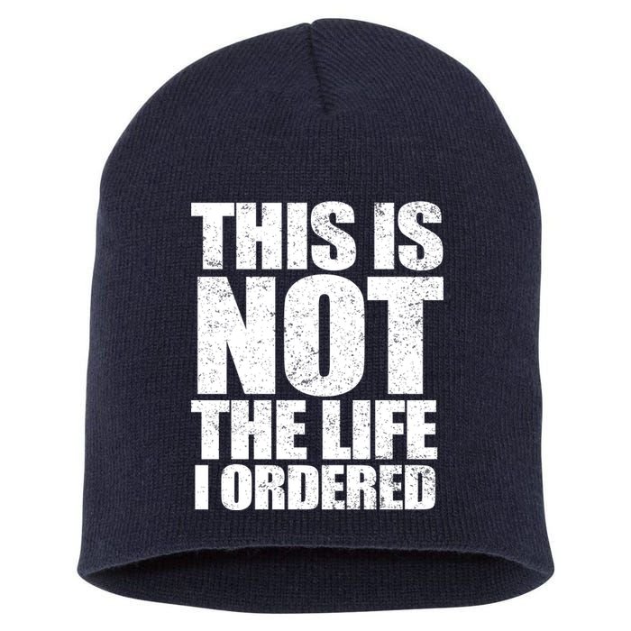 This Is Not The Life I Ordered Short Acrylic Beanie