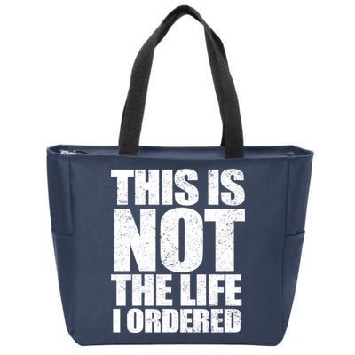 This Is Not The Life I Ordered Zip Tote Bag