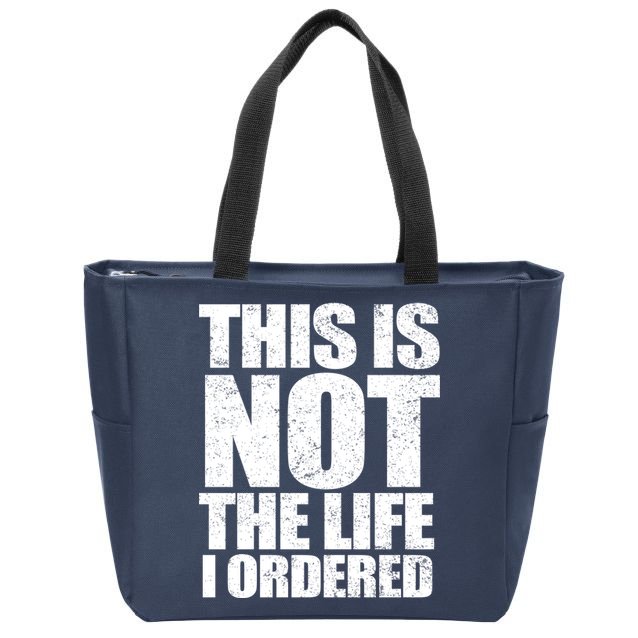 This Is Not The Life I Ordered Zip Tote Bag