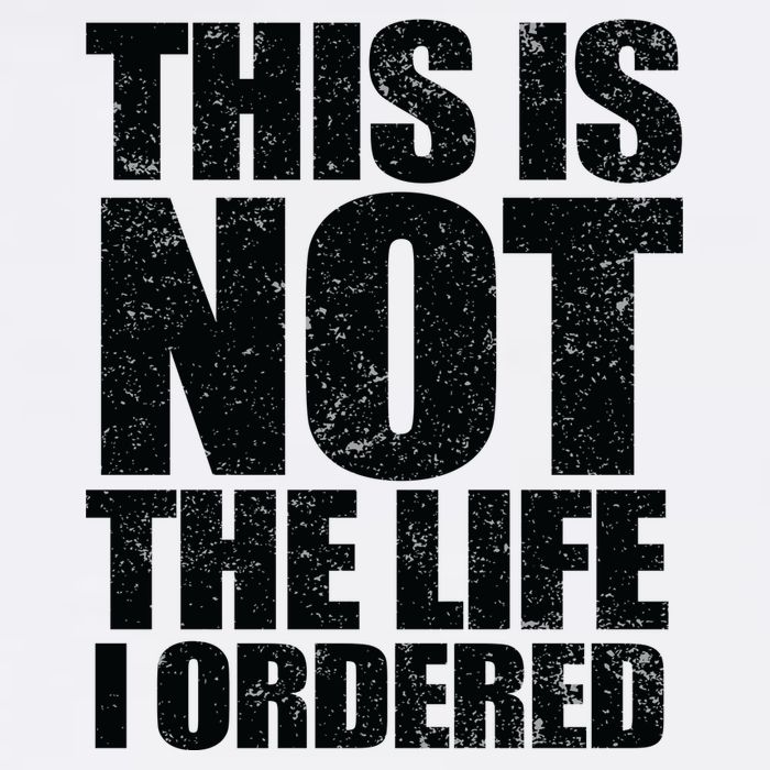 This Is Not The Life I Ordered Garment-Dyed Sweatshirt