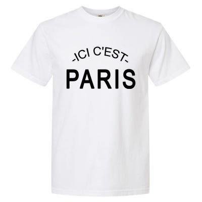 This Is Paris Ici C'est Paris Welcome To Paris Garment-Dyed Heavyweight T-Shirt