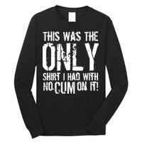 This Is The Only Shirt With No Cum Long Sleeve Shirt