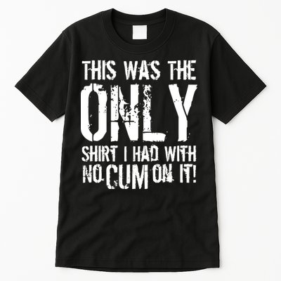 This Is The Only Shirt With No Cum Tall T-Shirt