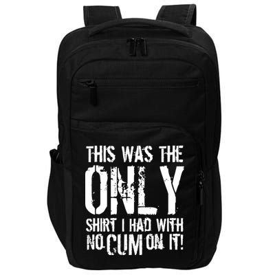 This Is The Only Shirt With No Cum Impact Tech Backpack