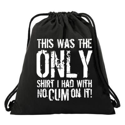 This Is The Only Shirt With No Cum Drawstring Bag
