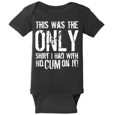 This Is The Only Shirt With No Cum Baby Bodysuit