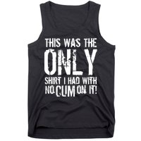 This Is The Only Shirt With No Cum Tank Top