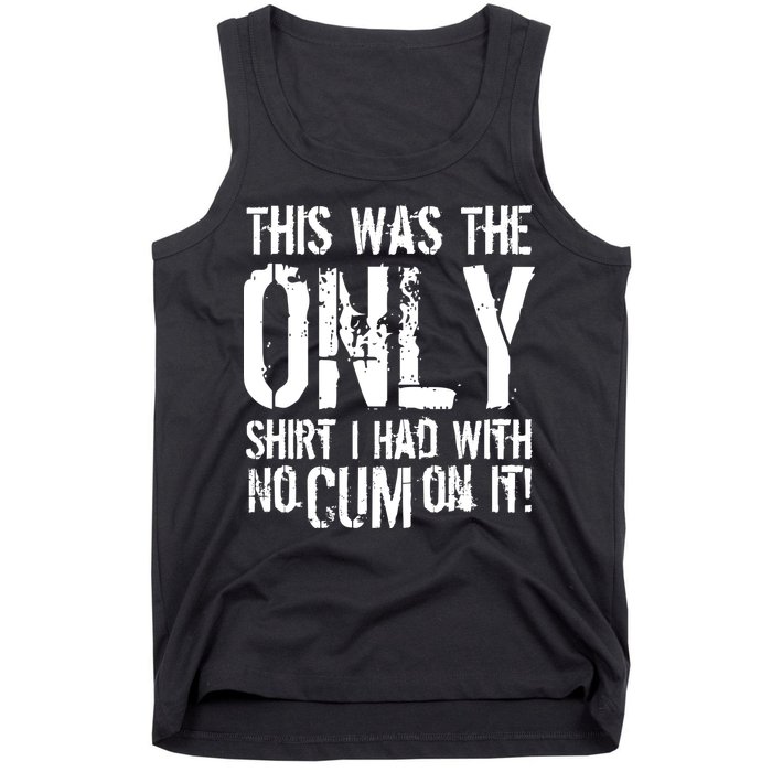 This Is The Only Shirt With No Cum Tank Top