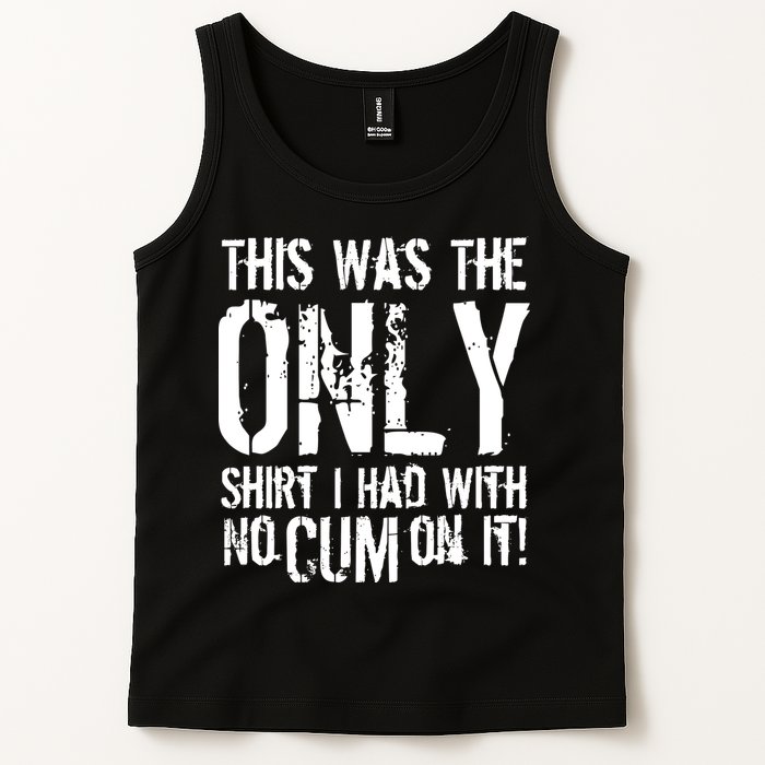 This Is The Only Shirt With No Cum Tank Top