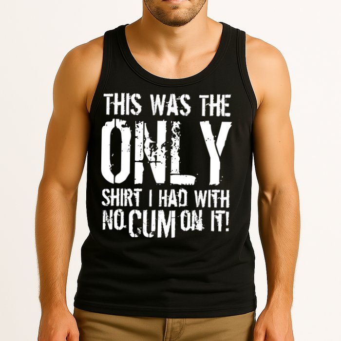 This Is The Only Shirt With No Cum Tank Top