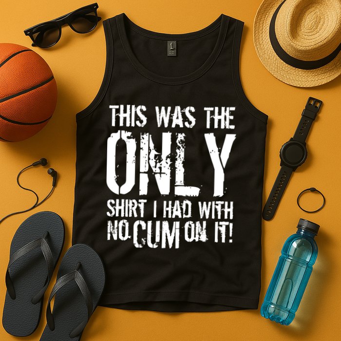 This Is The Only Shirt With No Cum Tank Top