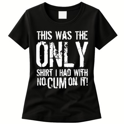 This Is The Only Shirt With No Cum Womens T-Shirt