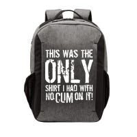 This Is The Only Shirt With No Cum Vector Backpack