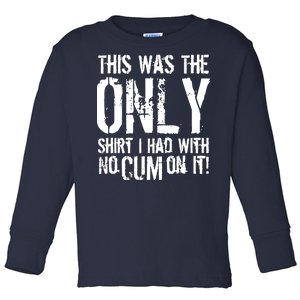 This Is The Only Shirt With No Cum Toddler Long Sleeve Shirt