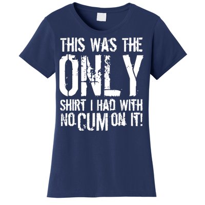 This Is The Only Shirt With No Cum Women's T-Shirt