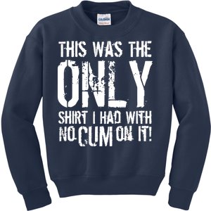 This Is The Only Shirt With No Cum Kids Sweatshirt