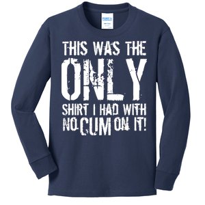 This Is The Only Shirt With No Cum Kids Long Sleeve Shirt