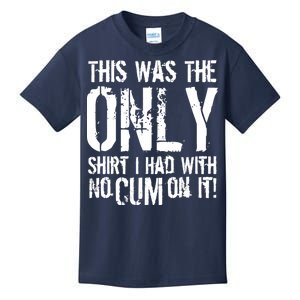 This Is The Only Shirt With No Cum Kids T-Shirt