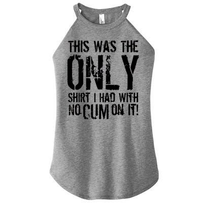 This Is The Only Shirt With No Cum Women's Perfect Tri Rocker Tank