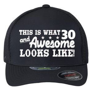 This Is What 30 And Awesome Looks Like 30th Birthday Flexfit Unipanel Trucker Cap