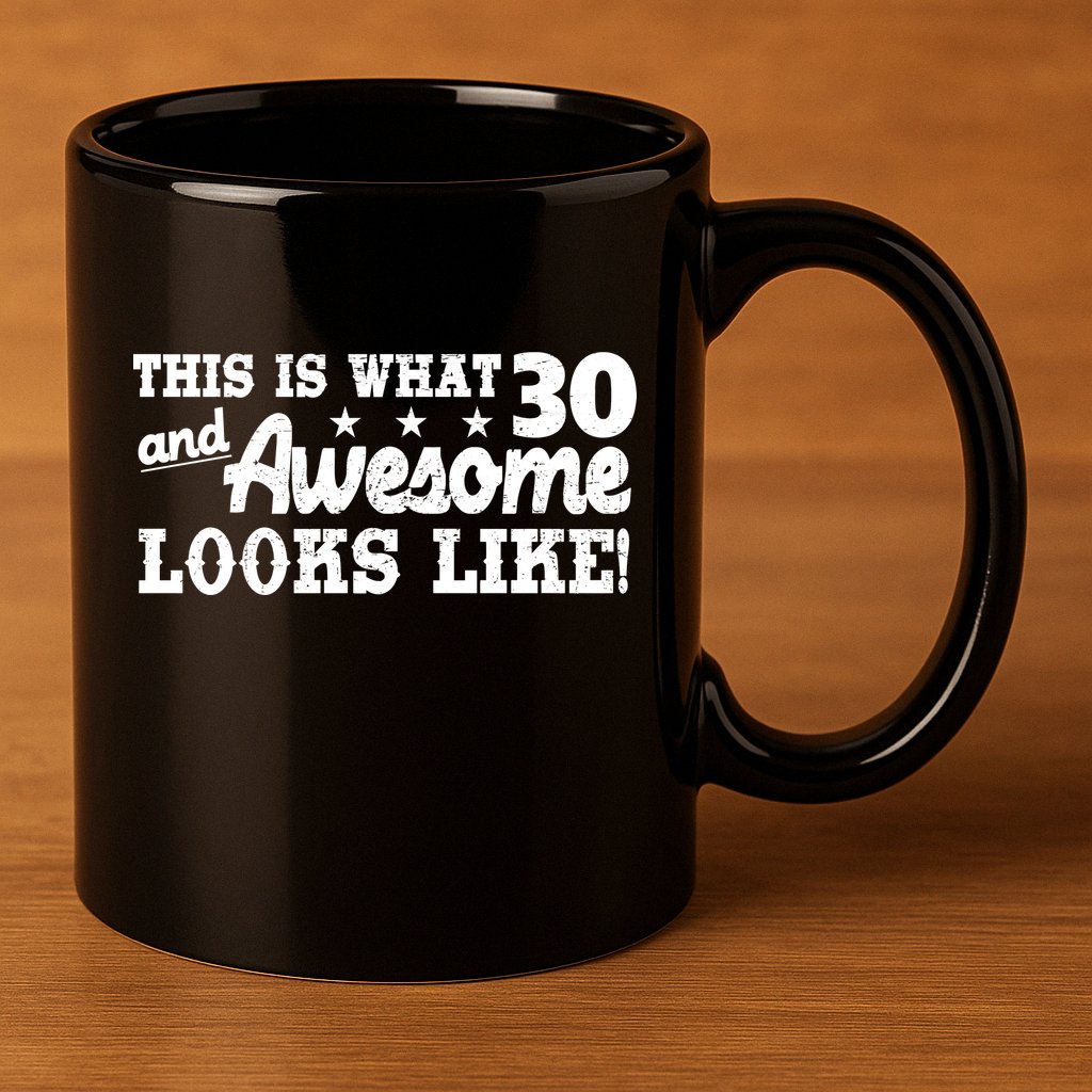 This Is What 30 And Awesome Looks Like 30th Birthday 11oz C Handle Ceramic Mug