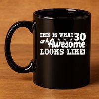 This Is What 30 And Awesome Looks Like 30th Birthday 11oz C Handle Ceramic Mug