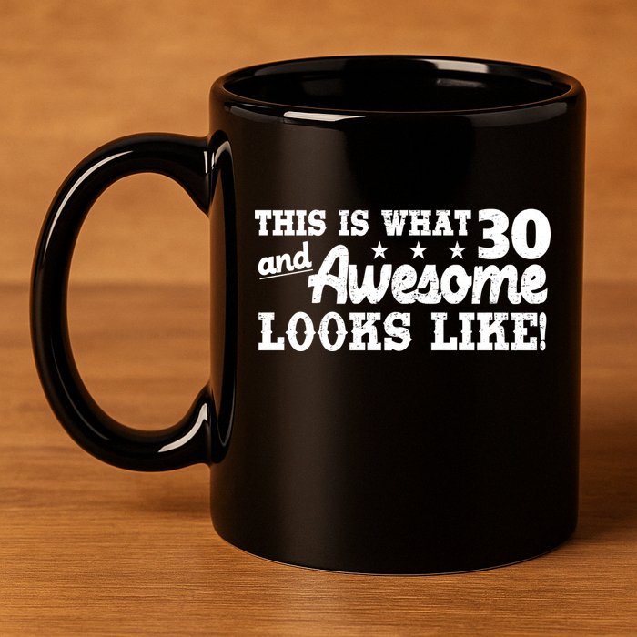 This Is What 30 And Awesome Looks Like 30th Birthday 11oz C Handle Ceramic Mug
