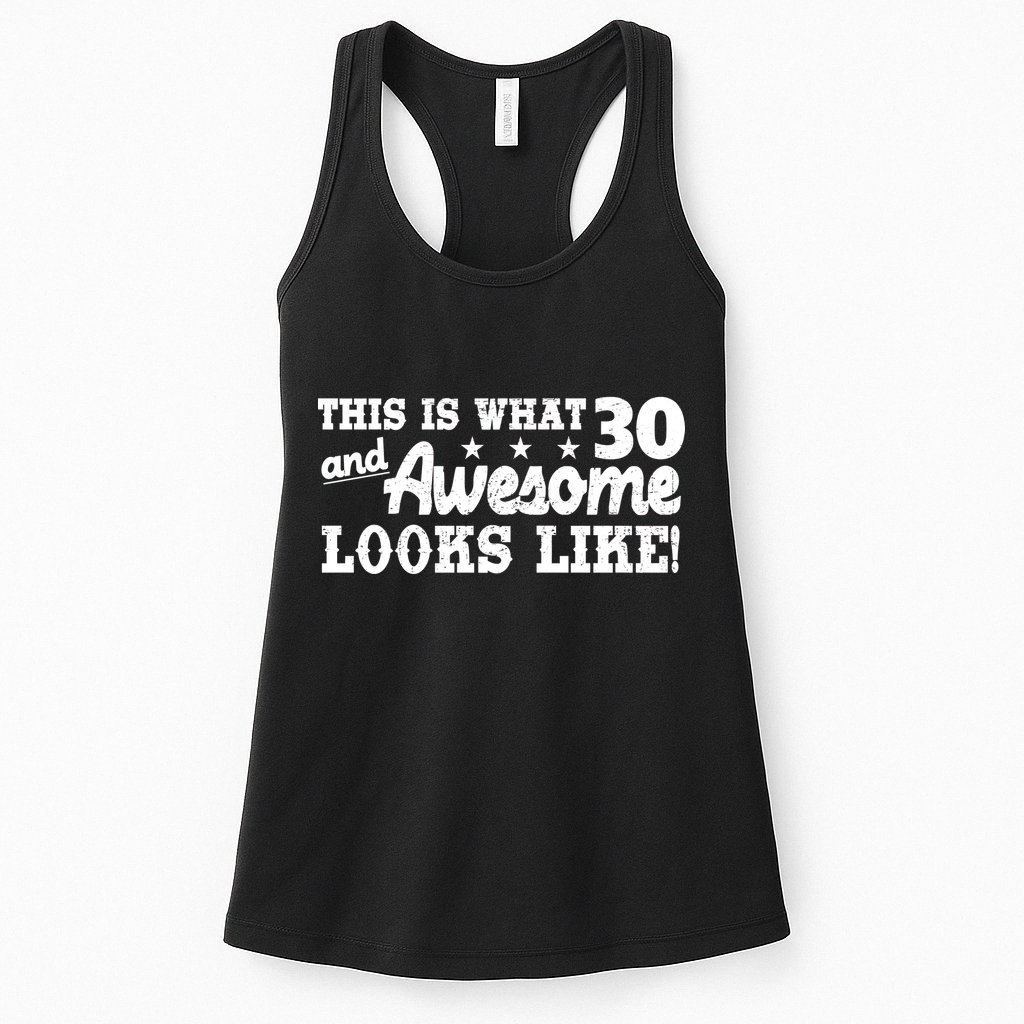 This Is What 30 And Awesome Looks Like 30th Birthday Womens Tank Top