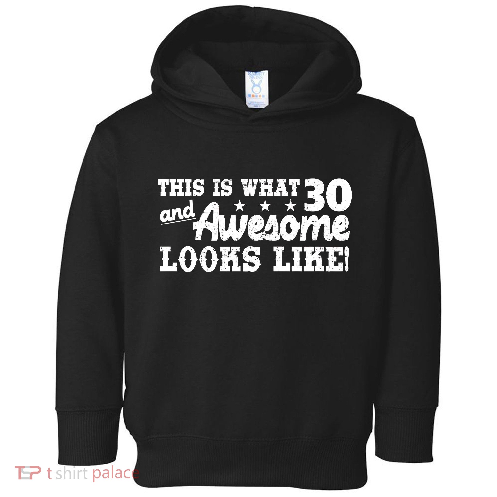 This Is What 30 And Awesome Looks Like 30th Birthday Toddler Hoodie