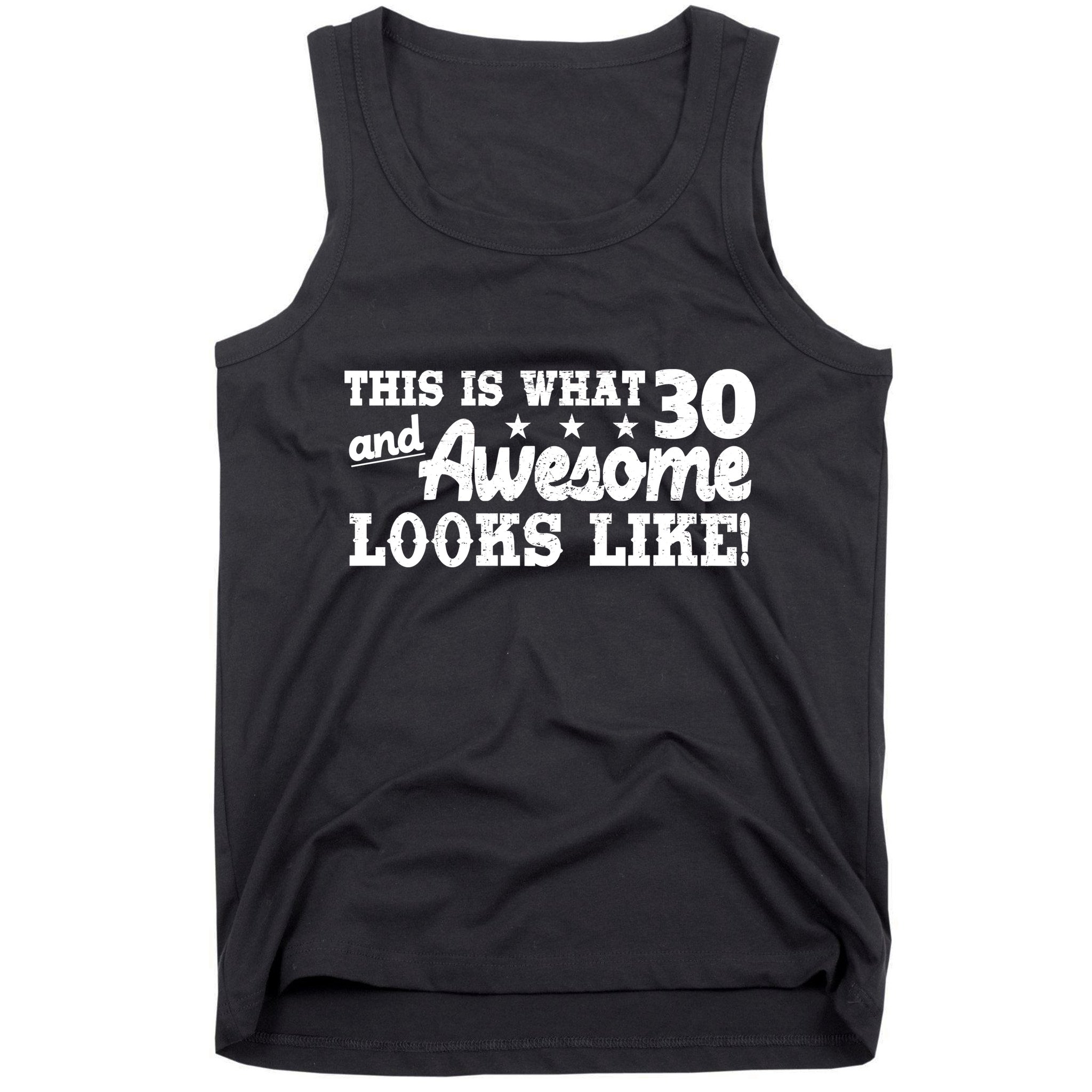 This Is What 30 And Awesome Looks Like 30th Birthday Tank Top