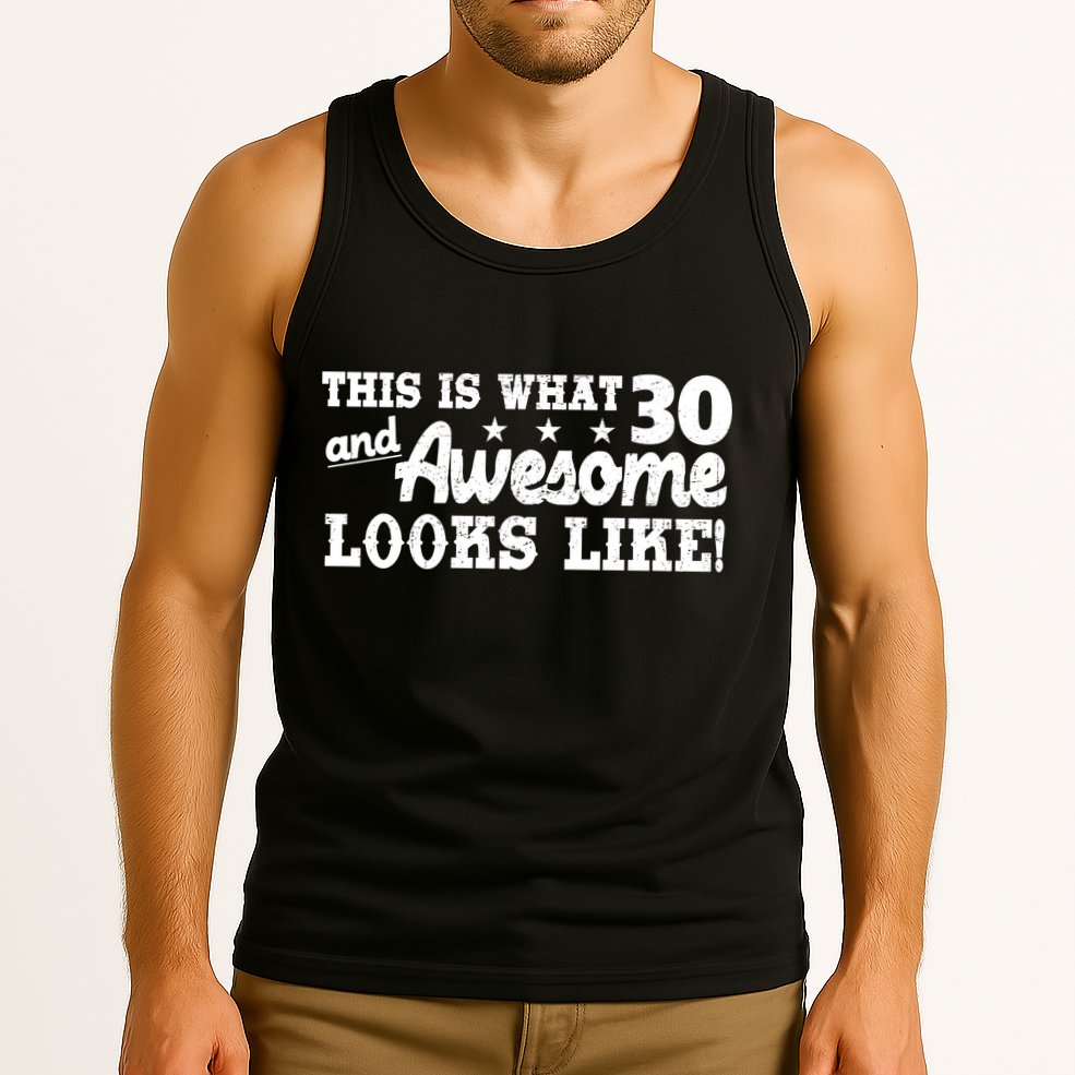 This Is What 30 And Awesome Looks Like 30th Birthday Tank Top