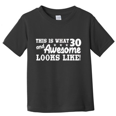 This Is What 30 And Awesome Looks Like 30th Birthday Toddler T-Shirt