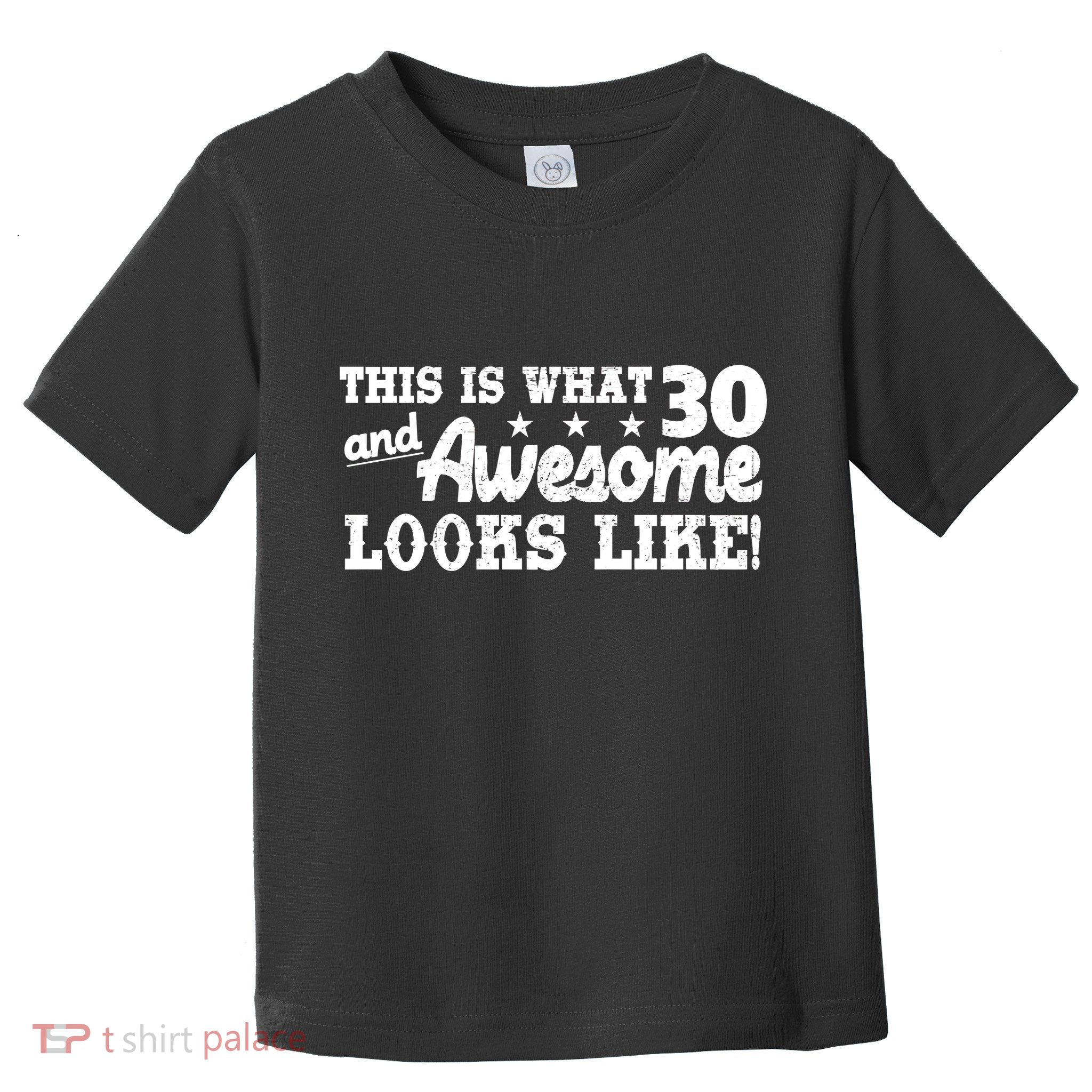 This Is What 30 And Awesome Looks Like 30th Birthday Toddler T-Shirt