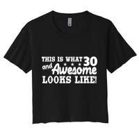 This Is What 30 And Awesome Looks Like 30th Birthday Women's Crop Top Tee