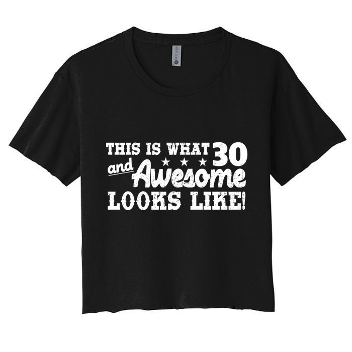 This Is What 30 And Awesome Looks Like 30th Birthday Women's Crop Top Tee