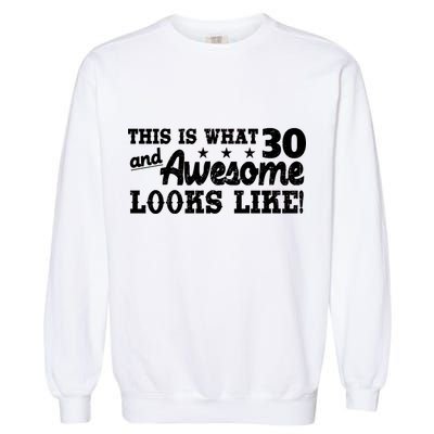 This Is What 30 And Awesome Looks Like 30th Birthday Garment-Dyed Sweatshirt