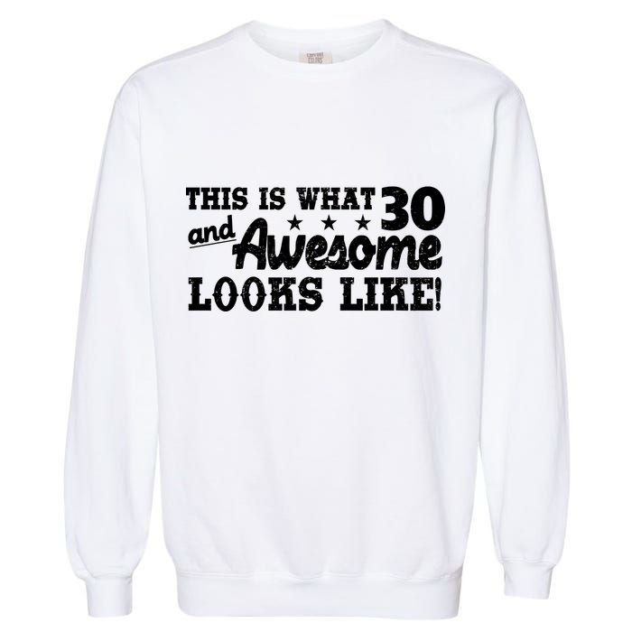 This Is What 30 And Awesome Looks Like 30th Birthday Garment-Dyed Sweatshirt