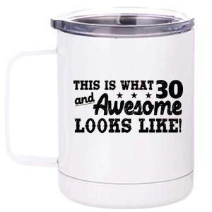 This Is What 30 And Awesome Looks Like 30th Birthday 12 oz Stainless Steel Tumbler Cup