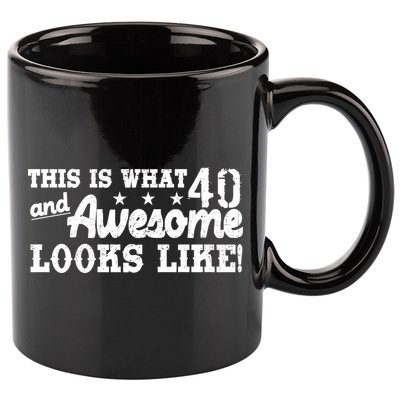 This Is What 40 And Awesome Looks Like 11oz C Handle Ceramic Mug
