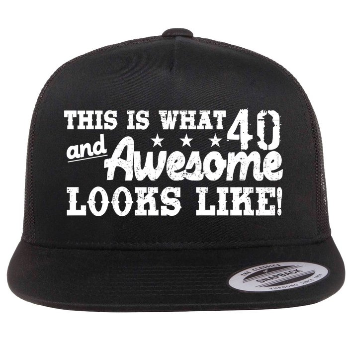 This Is What 40 And Awesome Looks Like Flatbill Hat