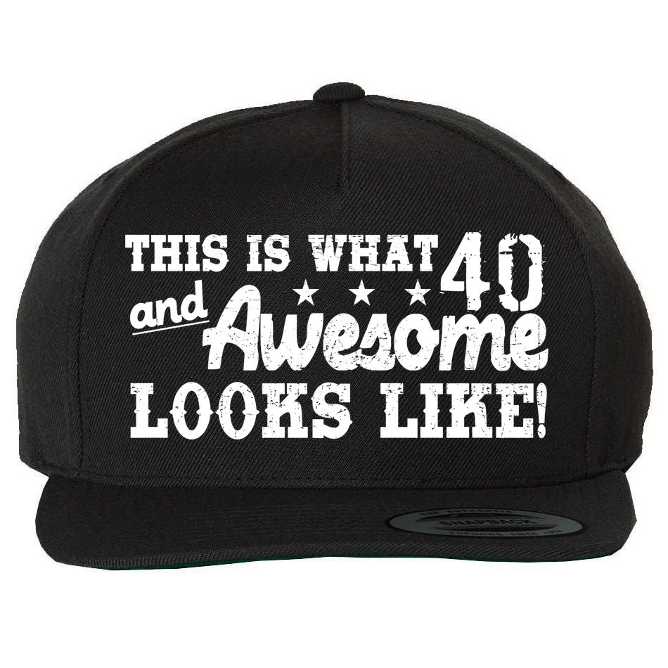 This Is What 40 And Awesome Looks Like Wool Snapback Cap