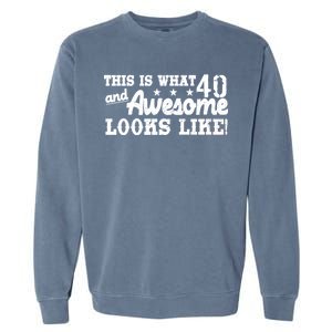 This Is What 40 And Awesome Looks Like Garment-Dyed Sweatshirt