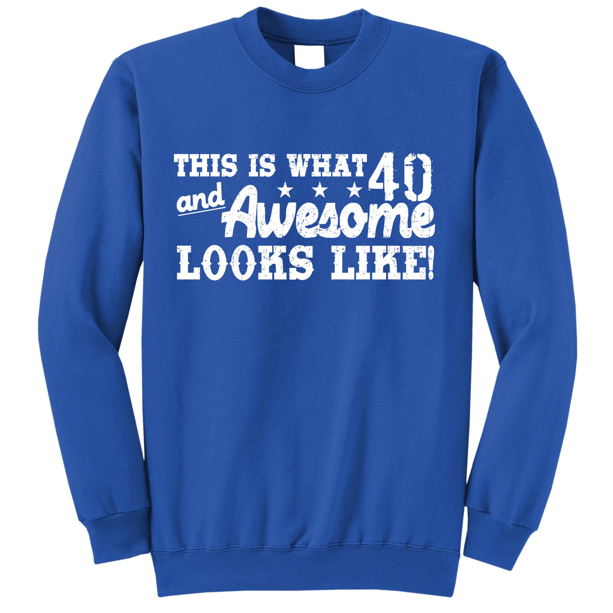 This Is What 40 And Awesome Looks Like Sweatshirt