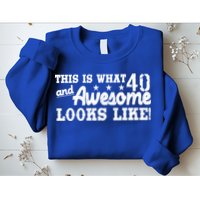 This Is What 40 And Awesome Looks Like Sweatshirt