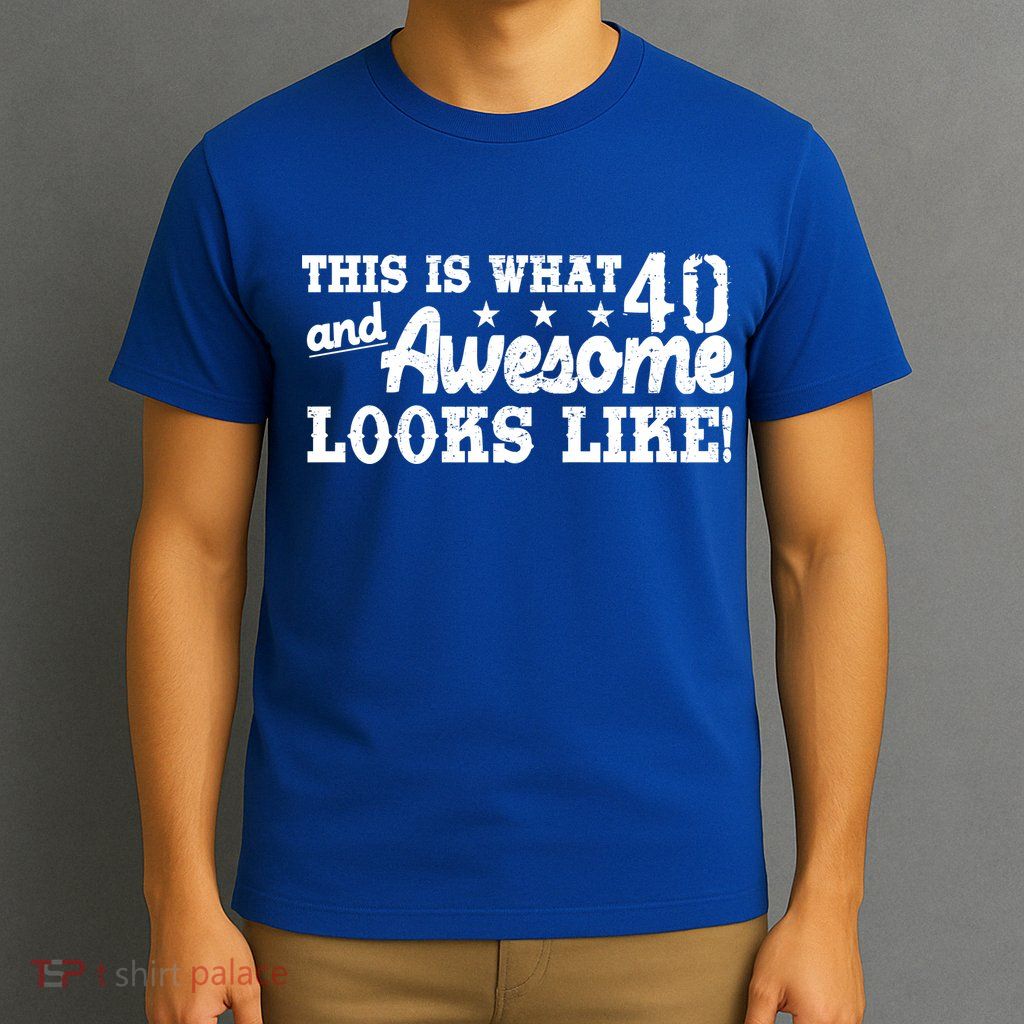 This Is What 40 And Awesome Looks Like T-Shirt